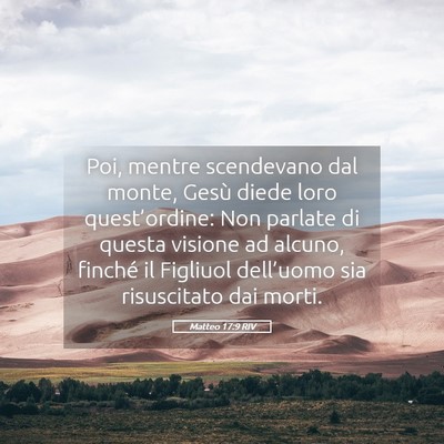 Picture 05 - Matteo 17:9 RIV - Poi, mentre scendevano dal monte, Gesù diede - Bible Verse Picture