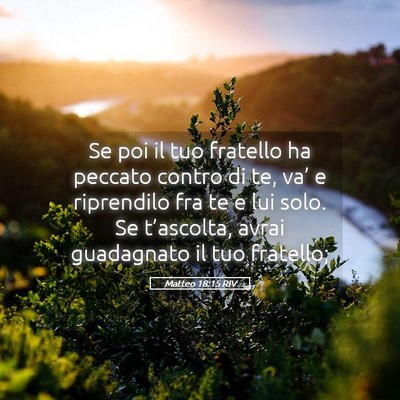 Picture 05 - Matteo 18:15 RIV - Se poi il tuo fratello ha peccato contro di te, - Bible Verse Picture