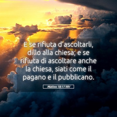 Picture 05 - Matteo 18:17 RIV - E se rifiuta d’ascoltarli, dillo alla chiesa; e - Bible Verse Picture