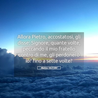 Picture 05 - Matteo 18:21 RIV - Allora Pietro, accostatosi, gli disse: Signore, - Bible Verse Picture