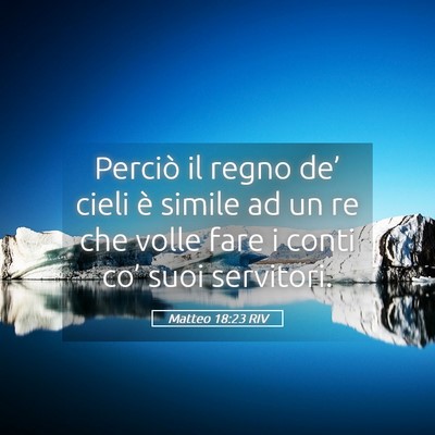 Picture 05 - Matteo 18:23 RIV - Perciò il regno de’ cieli è simile ad un re - Bible Verse Picture