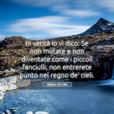 Picture 05 - Matteo 18:3 RIV - In verità io vi dico: Se non mutate e non - Bible Verse Picture
