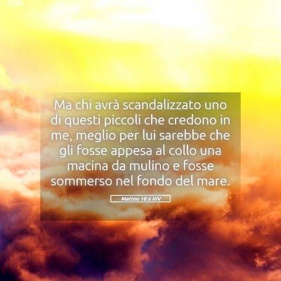 Picture 05 - Matteo 18:6 RIV - Ma chi avrà scandalizzato uno di questi piccoli - Bible Verse Picture