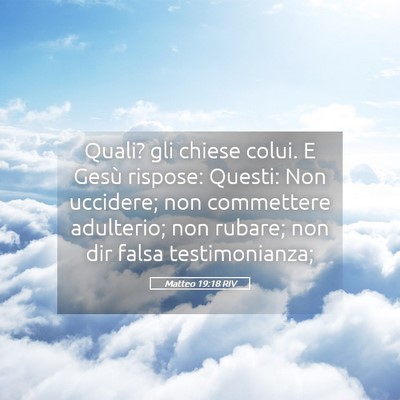 Picture 05 - Matteo 19:18 RIV - Quali? gli chiese colui. E Gesù rispose: Questi: - Bible Verse Picture