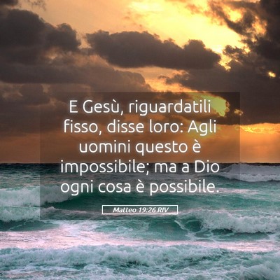 Picture 05 - Matteo 19:26 RIV - E Gesù, riguardatili fisso, disse loro: Agli - Bible Verse Picture