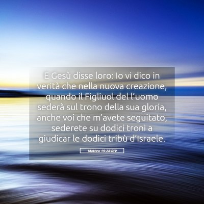 Picture 05 - Matteo 19:28 RIV - E Gesù disse loro: Io vi dico in verità che - Bible Verse Picture