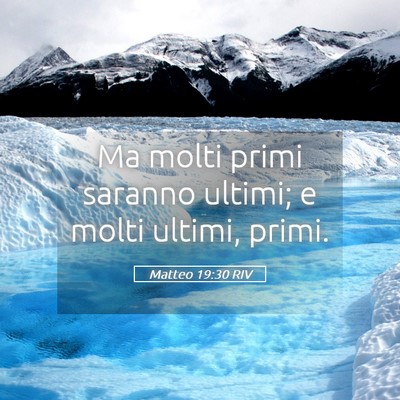 Picture 05 - Matteo 19:30 RIV - Ma molti primi saranno ultimi; e molti ultimi, - Bible Verse Picture