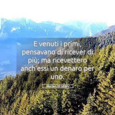 Picture 05 - Matteo 20:10 RIV - E venuti i primi, pensavano di ricever di più; - Bible Verse Picture