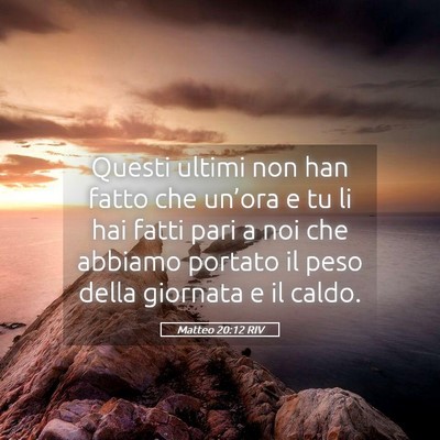 Picture 05 - Matteo 20:12 RIV - Questi ultimi non han fatto che un’ora e tu li - Bible Verse Picture