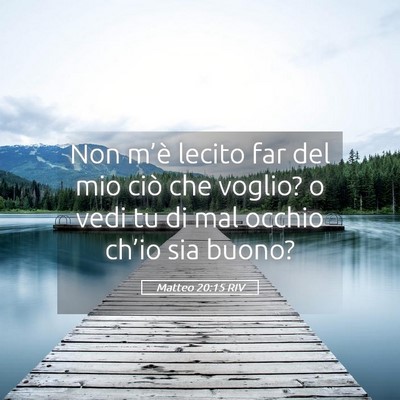 Picture 05 - Matteo 20:15 RIV - Non m’è lecito far del mio ciò che voglio? o - Bible Verse Picture