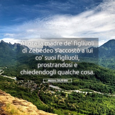 Picture 05 - Matteo 20:20 RIV - Allora la madre de’ figliuoli di Zebedeo - Bible Verse Picture