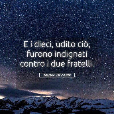 Picture 05 - Matteo 20:24 RIV - E i dieci, udito ciò, furono indignati contro i - Bible Verse Picture