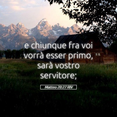Picture 05 - Matteo 20:27 RIV - e chiunque fra voi vorrà esser primo, sarà - Bible Verse Picture