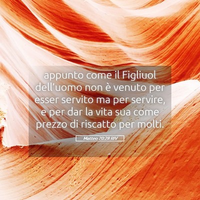 Picture 05 - Matteo 20:28 RIV - appunto come il Figliuol dell’uomo non è - Bible Verse Picture