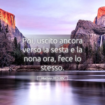 Picture 05 - Matteo 20:5 RIV - Poi, uscito ancora verso la sesta e la nona ora, - Bible Verse Picture