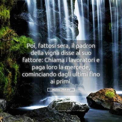 Picture 05 - Matteo 20:8 RIV - Poi, fattosi sera, il padron della vigna disse al - Bible Verse Picture