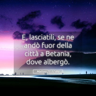 Picture 05 - Matteo 21:17 RIV - E, lasciatili, se ne andò fuor della città a - Bible Verse Picture