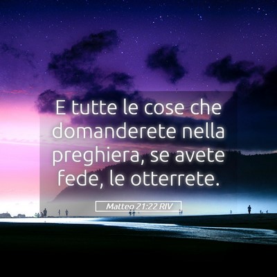 Picture 05 - Matteo 21:22 RIV - E tutte le cose che domanderete nella preghiera, - Bible Verse Picture