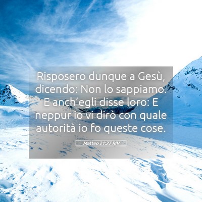 Picture 05 - Matteo 21:27 RIV - Risposero dunque a Gesù, dicendo: Non lo - Bible Verse Picture