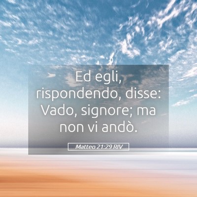 Picture 05 - Matteo 21:29 RIV - Ed egli, rispondendo, disse: Vado, signore; ma - Bible Verse Picture