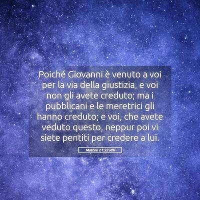 Picture 05 - Matteo 21:32 RIV - Poiché Giovanni è venuto a voi per la via della - Bible Verse Picture