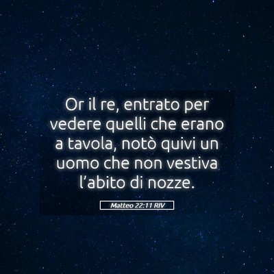 Picture 05 - Matteo 22:11 RIV - Or il re, entrato per vedere quelli che erano a - Bible Verse Picture