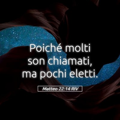 Picture 05 - Matteo 22:14 RIV - Poiché molti son chiamati, ma pochi - Bible Verse Picture