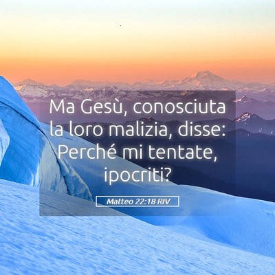 Picture 05 - Matteo 22:18 RIV - Ma Gesù, conosciuta la loro malizia, disse: - Bible Verse Picture