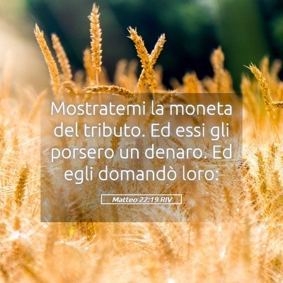 Picture 05 - Matteo 22:19 RIV - Mostratemi la moneta del tributo. Ed essi gli - Bible Verse Picture