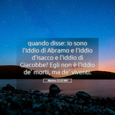 Picture 05 - Matteo 22:32 RIV - quando disse: Io sono l’Iddio di Abramo e - Bible Verse Picture