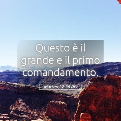 Picture 05 - Matteo 22:38 RIV - Questo è il grande e il primo - Bible Verse Picture