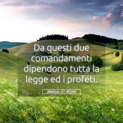 Picture 05 - Matteo 22:40 RIV - Da questi due comandamenti dipendono tutta la - Bible Verse Picture