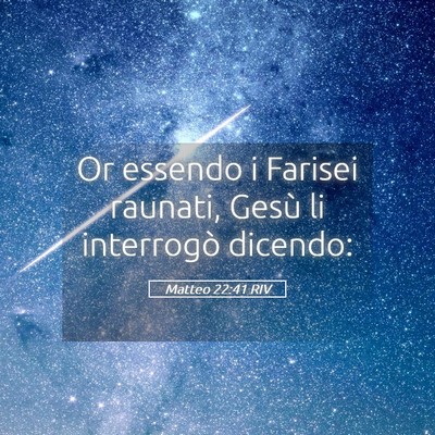 Picture 05 - Matteo 22:41 RIV - Or essendo i Farisei raunati, Gesù li interrogò - Bible Verse Picture
