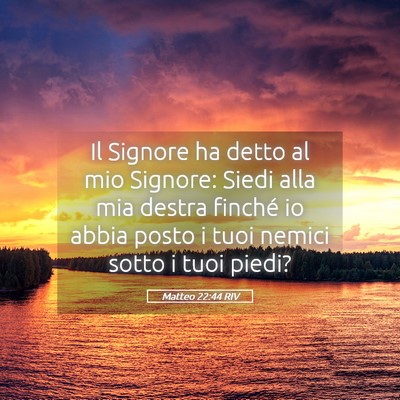 Picture 05 - Matteo 22:44 RIV - Il Signore ha detto al mio Signore: Siedi alla - Bible Verse Picture