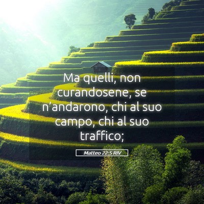 Picture 05 - Matteo 22:5 RIV - Ma quelli, non curandosene, se n’andarono, chi - Bible Verse Picture