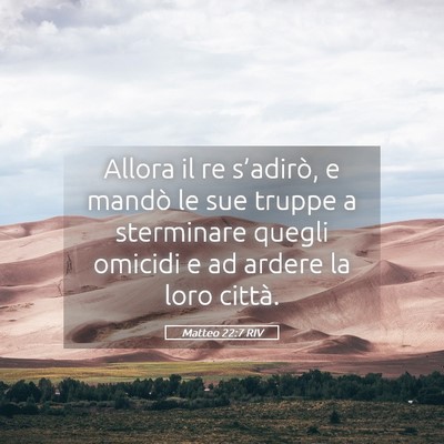 Picture 05 - Matteo 22:7 RIV - Allora il re s’adirò, e mandò le sue truppe a - Bible Verse Picture