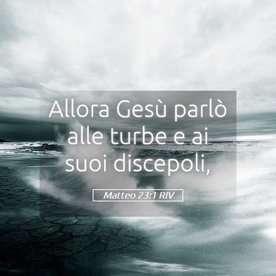 Picture 05 - Matteo 23:1 RIV - Allora Gesù parlò alle turbe e ai suoi - Bible Verse Picture