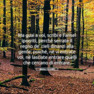 Picture 05 - Matteo 23:13 RIV - Ma guai a voi, scribi e Farisei ipocriti, perché - Bible Verse Picture