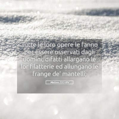 Picture 05 - Matteo 23:5 RIV - Tutte le loro opere le fanno per essere osservati - Bible Verse Picture