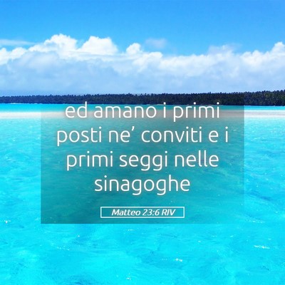 Picture 05 - Matteo 23:6 RIV - ed amano i primi posti ne’ conviti e i primi - Bible Verse Picture