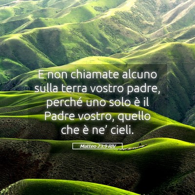 Picture 05 - Matteo 23:9 RIV - E non chiamate alcuno sulla terra vostro padre, - Bible Verse Picture