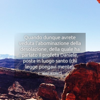 Picture 05 - Matteo 24:15 RIV - Quando dunque avrete veduta l’abominazione - Bible Verse Picture
