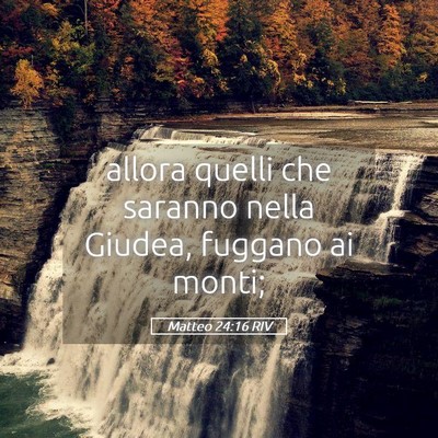 Picture 05 - Matteo 24:16 RIV - allora quelli che saranno nella Giudea, fuggano - Bible Verse Picture