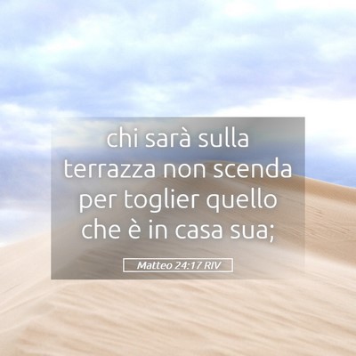 Picture 05 - Matteo 24:17 RIV - chi sarà sulla terrazza non scenda per toglier - Bible Verse Picture