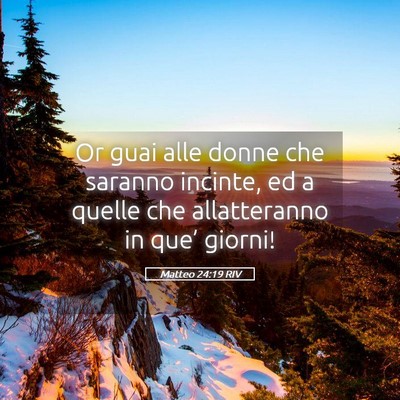 Picture 05 - Matteo 24:19 RIV - Or guai alle donne che saranno incinte, ed a - Bible Verse Picture