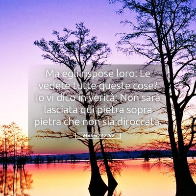 Picture 05 - Matteo 24:2 RIV - Ma egli rispose loro: Le vedete tutte queste - Bible Verse Picture