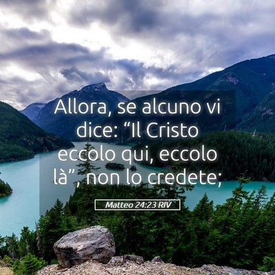 Picture 05 - Matteo 24:23 RIV - Allora, se alcuno vi dice: “Il Cristo eccolo - Bible Verse Picture