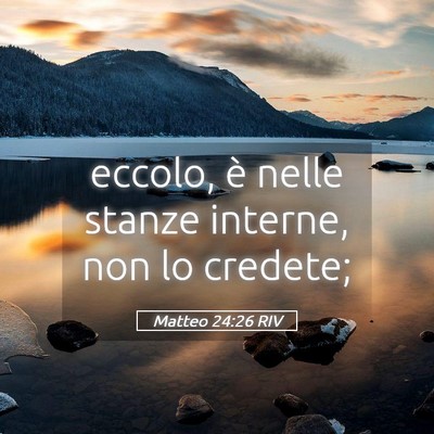 Picture 05 - Matteo 24:26 RIV - eccolo, è nelle stanze interne, non lo - Bible Verse Picture