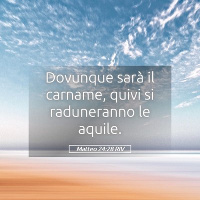 Picture 05 - Matteo 24:28 RIV - Dovunque sarà il carname, quivi si raduneranno - Bible Verse Picture