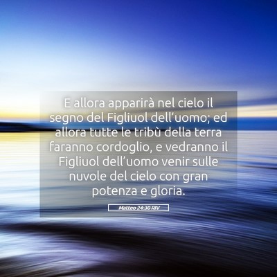 Picture 05 - Matteo 24:30 RIV - E allora apparirà nel cielo il segno del - Bible Verse Picture